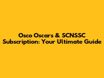 Osco Oscars & SCNSSC Subscription: Your Ultimate Guide