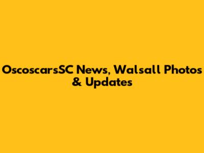OscoscarsSC News, Walsall Photos & Updates