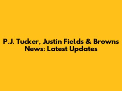 P.J. Tucker, Justin Fields & Browns News: Latest Updates