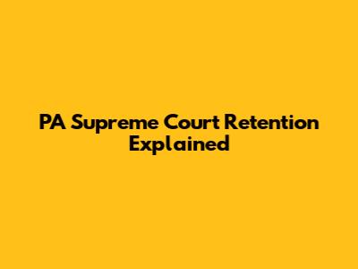 PA Supreme Court Retention Explained
