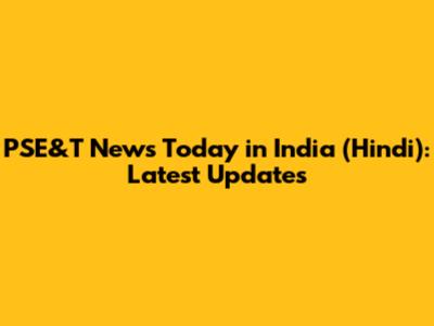 PSE&T News Today in India (Hindi): Latest Updates