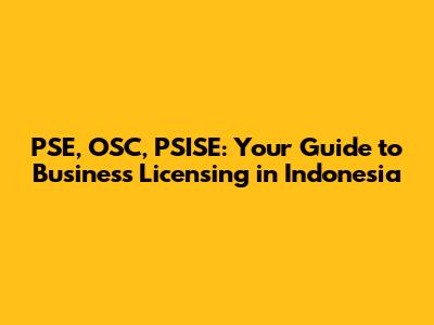 PSE, OSC, PSISE: Your Guide to Business Licensing in Indonesia