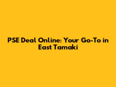 PSE Deal Online: Your Go-To in East Tamaki