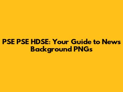PSE PSE HDSE: Your Guide to News Background PNGs