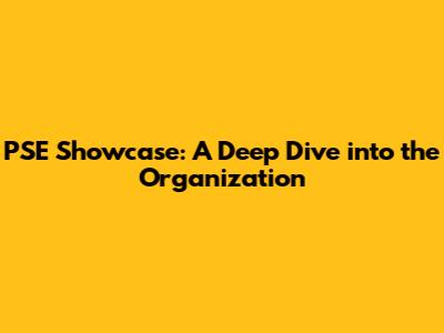 PSE Showcase: A Deep Dive into the Organization