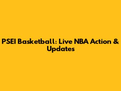 PSEI Basketball: Live NBA Action & Updates
