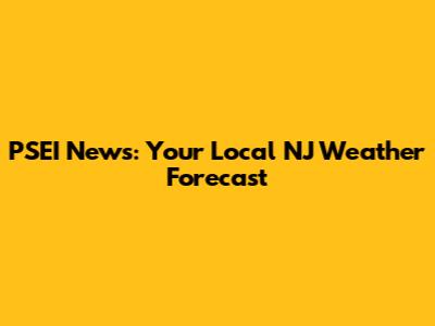 PSEI News: Your Local NJ Weather Forecast