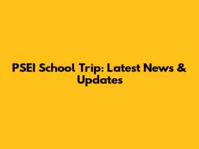 PSEI School Trip: Latest News & Updates