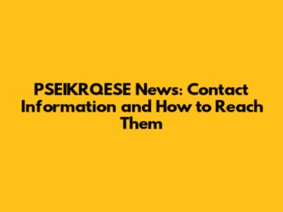PSEIKRQESE News: Contact Information and How to Reach Them
