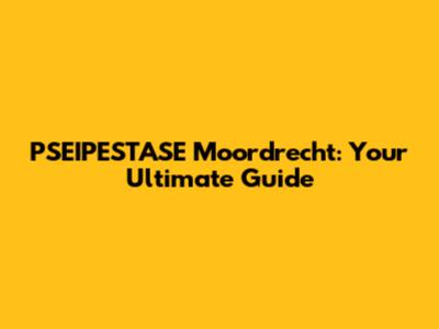 PSEIPESTASE Moordrecht: Your Ultimate Guide