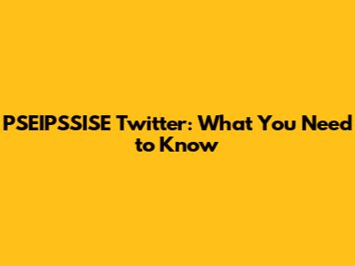PSEIPSSISE Twitter: What You Need to Know