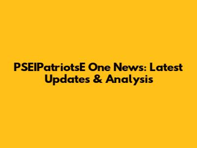 PSEIPatriotsE One News: Latest Updates & Analysis