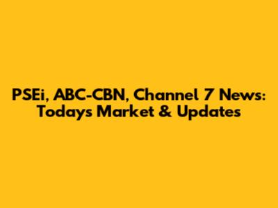 PSEi, ABC-CBN, Channel 7 News: Today's Market & Updates