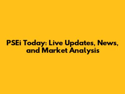 PSEi Today: Live Updates, News, and Market Analysis