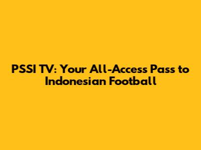 PSSI TV: Your All-Access Pass to Indonesian Football