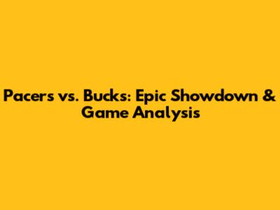 Pacers vs. Bucks: Epic Showdown & Game Analysis