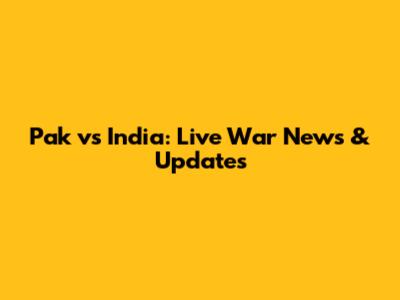 Pak vs India: Live War News & Updates