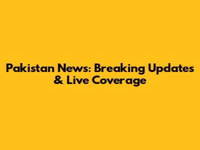 Pakistan News: Breaking Updates & Live Coverage