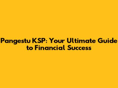 Pangestu KSP: Your Ultimate Guide to Financial Success