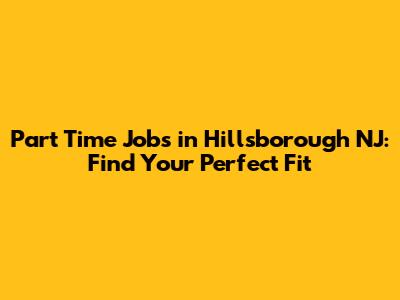 Part Time Jobs in Hillsborough NJ: Find Your Perfect Fit