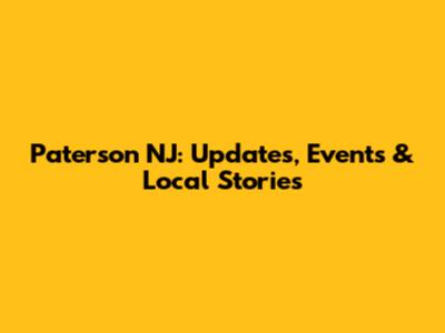 Paterson NJ: Updates, Events & Local Stories