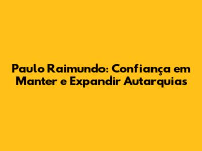 Paulo Raimundo: Confiança em Manter e Expandir Autarquias
