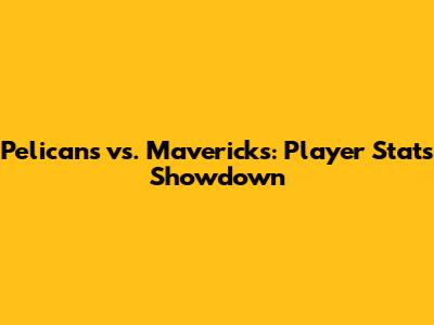 Pelicans vs. Mavericks: Player Stats Showdown