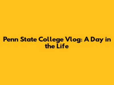 Penn State College Vlog: A Day in the Life