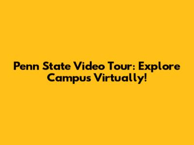 Penn State Video Tour: Explore Campus Virtually!