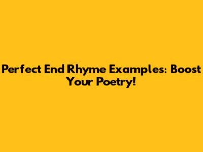 Perfect End Rhyme Examples: Boost Your Poetry!