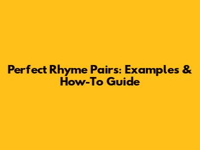 Perfect Rhyme Pairs: Examples & How-To Guide