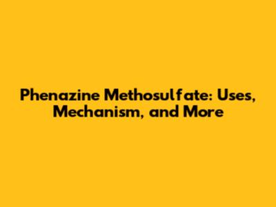 Phenazine Methosulfate: Uses, Mechanism, and More