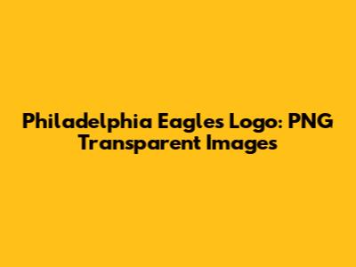 Philadelphia Eagles Logo: PNG Transparent Images