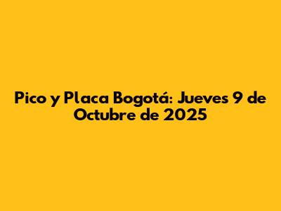 Pico y Placa Bogotá: Jueves 9 de Octubre de 2025