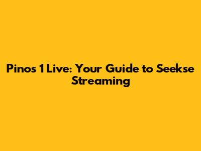 Pinos 1 Live: Your Guide to Seekse Streaming