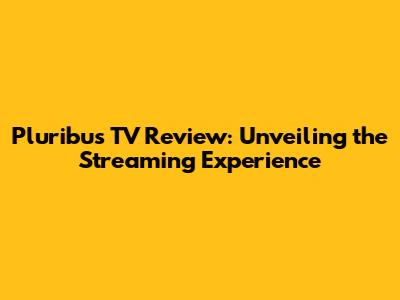 Pluribus TV Review: Unveiling the Streaming Experience