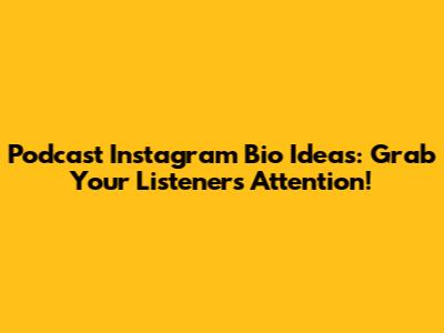 Podcast Instagram Bio Ideas: Grab Your Listeners' Attention!