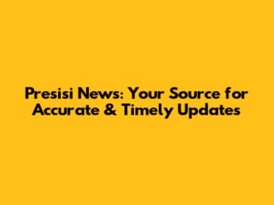 Presisi News: Your Source for Accurate & Timely Updates