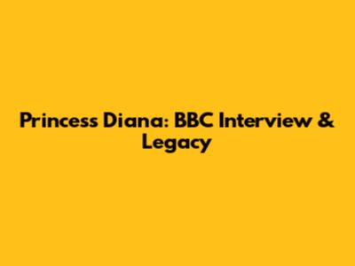 Princess Diana: BBC Interview & Legacy