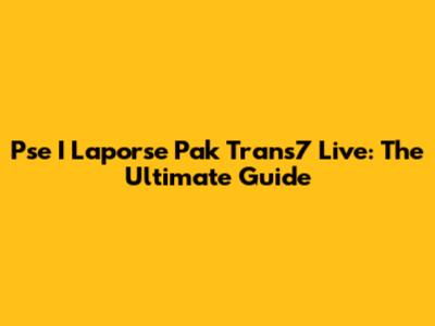 Pse I Laporse Pak Trans7 Live: The Ultimate Guide