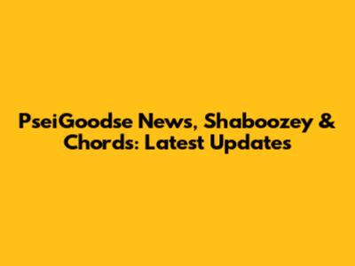 PseiGoodse News, Shaboozey & Chords: Latest Updates