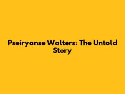Pseiryanse Walters: The Untold Story