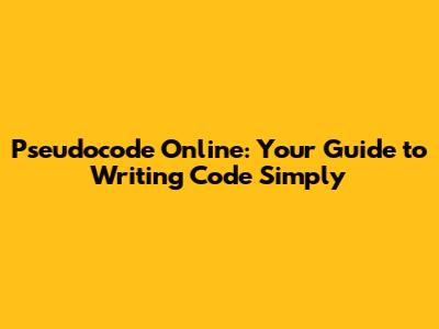 Pseudocode Online: Your Guide to Writing Code Simply
