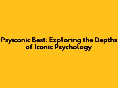 Psyiconic Best: Exploring the Depths of Iconic Psychology