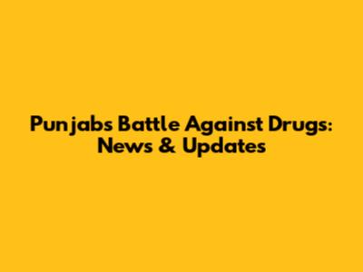 Punjab's Battle Against Drugs: News & Updates