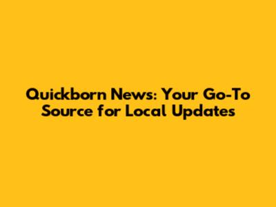 Quickborn News: Your Go-To Source for Local Updates