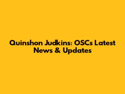 Quinshon Judkins: OSC's Latest News & Updates