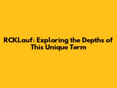 RCKLauf: Exploring the Depths of This Unique Term