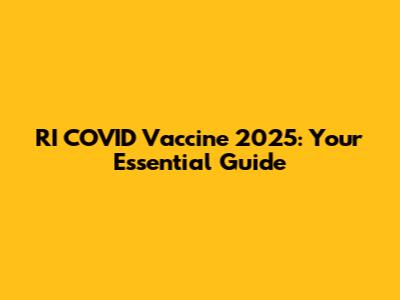 RI COVID Vaccine 2025: Your Essential Guide