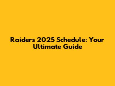 Raiders 2025 Schedule: Your Ultimate Guide